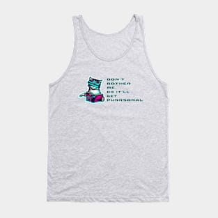 Don't bother me or it'll get purrsonal. Tank Top